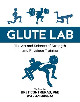 Glute Lab: The Art and Science of Strength and Physique Training - Bret Contreras,Glen Cordoza - cover