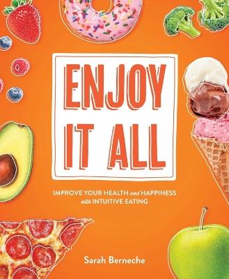 Enjoy It All: Improve Your Health and Happiness with Intuitive Eating - Sarah Berneche - cover