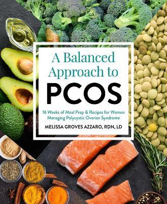 A Balanced Approach to PCOS: 16 Weeks of Meal Prep & Recipes for Women Managing Polycystic Ovarian Syndrome - Melissa Groves Azzarro - cover