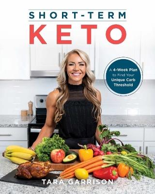 Short-term Keto: A 30 Day Plan to Find Your Unique Carb Threshold - Tara Garrison - cover