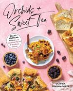 Orchids And Sweet Tea: Plant-Forward Recipes with Jamaican Flavor & Southern Charm