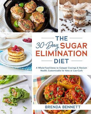The 30-day Sugar Elimination Diet: A Whole-Food Detox to Conquer Cravings & Reclaim Health, Customizable for Keto or Low-Carb - Brenda Bennett - cover