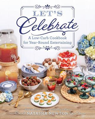 Let's Celebrate: A Low-Carb Cookbook for Year-Round Entertaining - Natasha Newton - cover