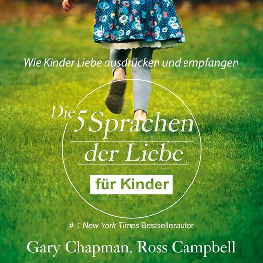 Die fünf Sprachen der Liebe für Kinder. Wie Kinder Liebe ausdrücken und empfangen