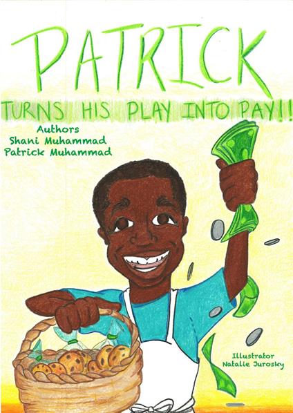 Patrick Turns His Play Into Pay - Natalie Jurosky,Patrick Muhammad,Shani Muhammad - ebook