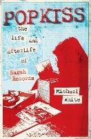 Popkiss: The Life and Afterlife of Sarah Records - Michael White - cover