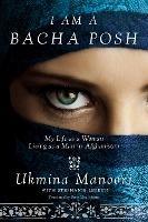 I Am a Bacha Posh: My Life as a Woman Living as a Man in Afghanistan - Ukmina Manoori - cover