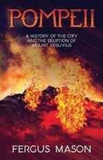 Pompeii: A History of the City and the Eruption of Mount Vesuvius