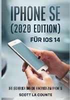 iPhone SE (2020 Edition) Fur iOS 14: Das Lacherlich Einfache Handbuch Zum iPhone SE - Scott La Counte - cover