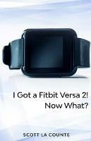 Yout Got a Fitbit Versa 2! Now What?: Getting Started With the Versa 2