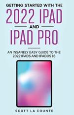 Getting Started with the 2022 iPad and iPad Pro: An Insanely Easy Guide to the 2022 iPad and iPadOS 16