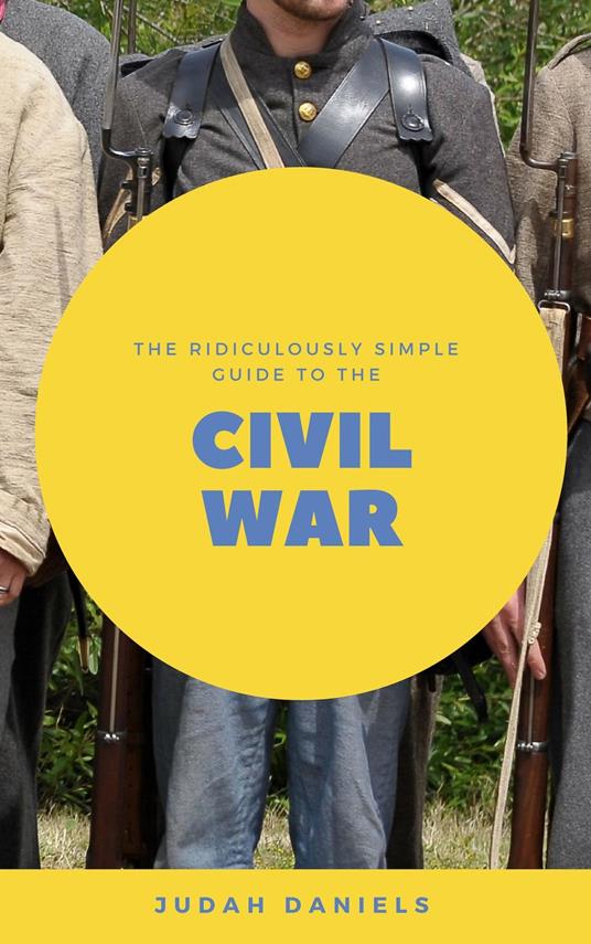 The Ridiculously Simple Guide to the Civil War