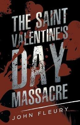 The Saint Valentine's Day Massacre - John Fleury - cover