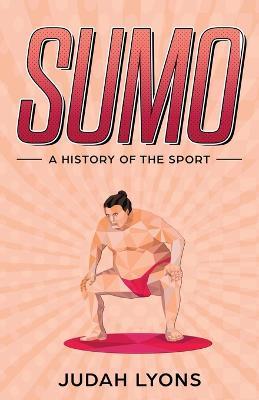 Sumo: A History of the Sport - Judah Lyons - cover