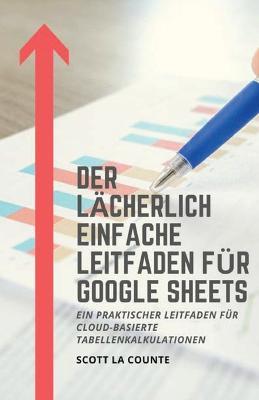 Der lacherlich einfache Leitfaden fur Google Sheets: Ein praktischer Leitfaden fur Cloud-basierte Tabellenkalkulationen - Scott La Counte - cover