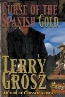 Curse Of The Spanish Gold - Terry Grosz - cover