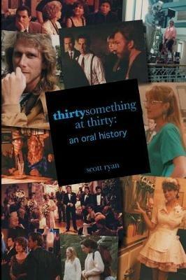 Thirtysomething at Thirty: An Oral History - Scott Ryan - cover