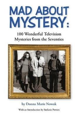 Mad about Mystery: 100 Wonderful Television Mysteries from the Seventies - Donna Nowak - cover