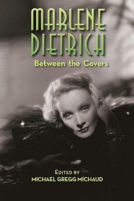 Marlene Dietrich: Between the Covers - Michael Gregg Michaud - cover