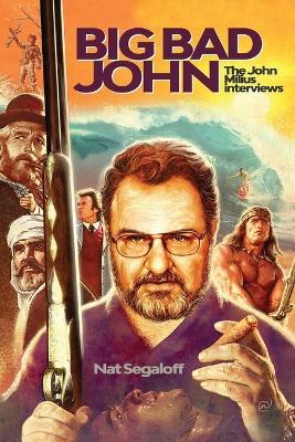 Big Bad John: The John Milius Interviews - Nat Segaloff - cover