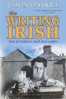 The Writing Irish: Irish Authors in Their Own Words