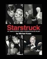 Starstruck - How I Magically Transformed Chicago into Hollywood for More Than Fifty Years - Michael Kutza - cover