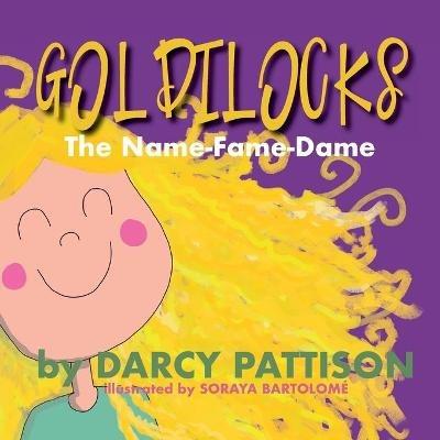 Goldilocks: The Name-Fame-Dame - Darcy Pattison - cover