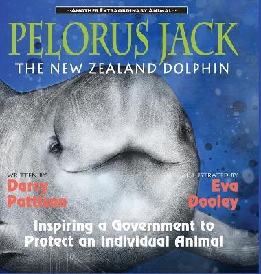 Pelorus Jack, the New Zealand Dolphin: Inspiring a Government to Protect an Individual Animal - Darcy Pattison - cover
