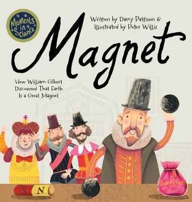 Magnet: How William Gilbert Discovered That Earth Is a Great Magnet - Darcy Pattison - cover