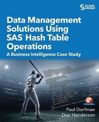 Data Management Solutions Using SAS Hash Table Operations: A Business Intelligence Case Study - Paul Dorfman,Don Henderson - cover