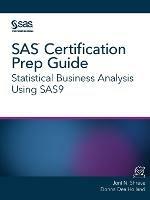 SAS Certification Prep Guide: Statistical Business Analysis Using SAS9 - Joni N Shreve,Donna Dea Holland - cover