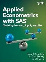 Applied Econometrics with SAS: Modeling Demand, Supply, and Risk