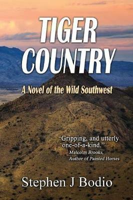 Tiger Country: A Novel of the Wild Southwest - Stephen J Bodio - cover