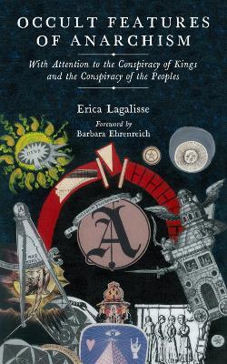 Occult Features Of Anarchism: With Attention to the Conspiracy of Kings and the Conspiracy of the Peoples - Erica Lagalisse - cover