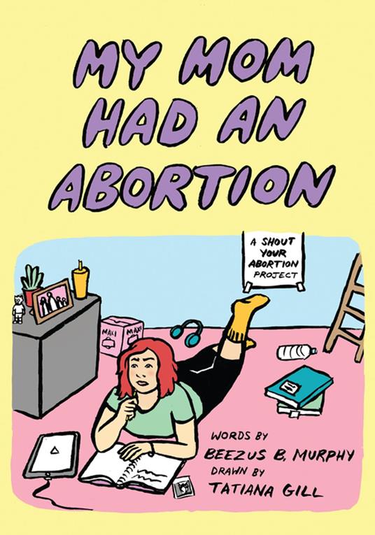 My Mom Had An Abortion - Beezus B. Murphy,Amelia Bonow,Shout Your Abortion,Tatiana Gill - ebook