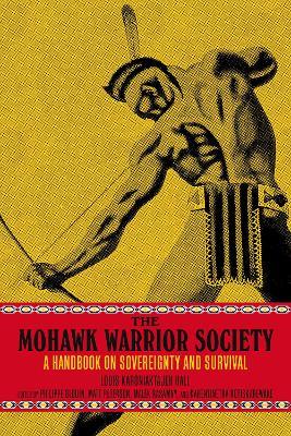 The Mohawk Warrior Society: A Handbook on Sovereignty and Survival. - cover