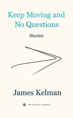 Keep Moving And No Questions - James Kelman - cover