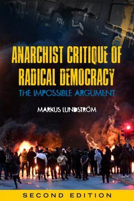 Anarchist Critique Of Radical Democracy: The Impossible Argument, Second Edition - Markus Lundstrom - cover