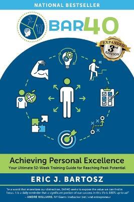BAR40-Achieving Personal Excellence: Your Ultimate 52 Week Training Resource for Reaching Peak Potential - Eric J Bartosz - cover