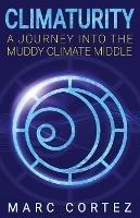 Climaturity: A Journey Into the Muddy Climate Middle