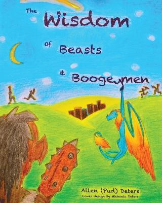 The Wisdom of Beasts and Boogeymen: Short Stories Written in Rhyme - Allen (Pud) Deters - cover