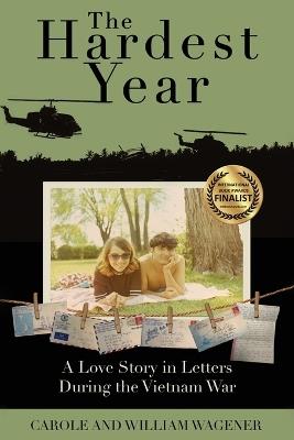 The Hardest Year: A Love Story in Letters During the Vietnam War - Carole Wagener,William Wagener - cover