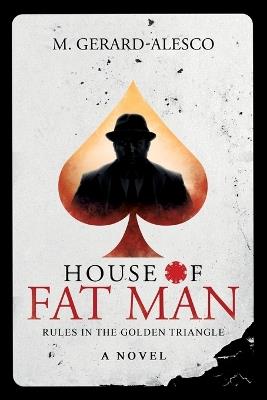 House of Fat Man: Rules in the Golden Triangle - M Gerard-Alesco - cover