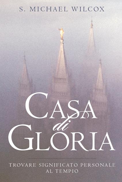 Casa di Gloria (House of Glory-Italian) - S. Michael Wilcox - ebook