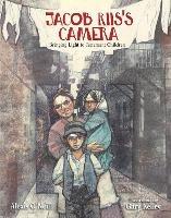 Jacob Riis's Camera: Bringing Light to Tenement Children - Alexis O'Neill - cover