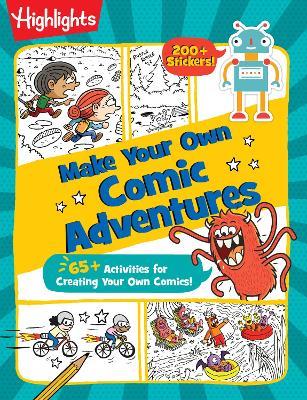 Make Your Own Comic Adventures: 65+ Activities for Creating Your Own Comics! - Highlights - cover