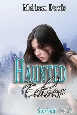 Haunted Echoes: Spirited Book 1 - Melissa Davis - cover