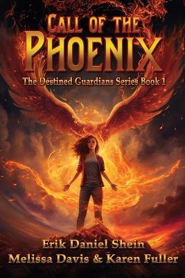 Call of the Phoenix: The Destined Guardians Series - Erik Daniel Shein,Melissa Davis - cover
