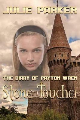 The Diary of Payton Wren: Stone Toucher - Julie Parker - cover