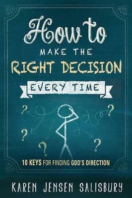 How To Make The Right Decision Every Time - Karen Jensen Salisbury - cover